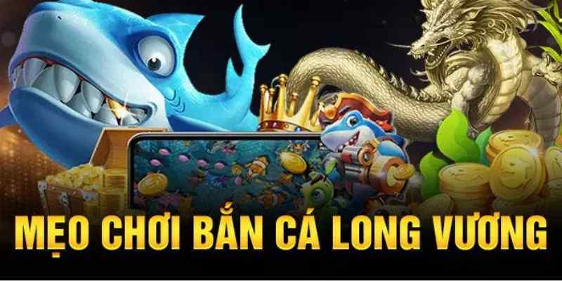 Mẹo chơi bắn cá Long Vương I9bet nhanh thắng