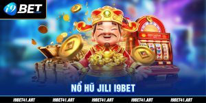 Tham Gia Nổ Hũ Jili I9bet - Cơ Hội Đổi Đời Cho Bet Thủ